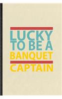 Lucky to Be a Banquet Captain