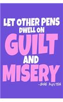Let Others Pen Dwell On Guilt And Misery - Jane Austen