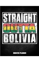 Straight Outta Bolivia Undated Planner: Bolivian Flag Personalized Vintage Gift for Coworker Friend Customized Planner Daily Weekly Monthly Undated Calendar Organizer Journal