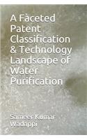 Faceted patent classification & Technology landscape of Water Purification