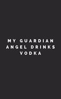 My Guardian Angel Drinks Vodka