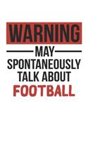 Warning May Spontaneously Talk About FOOTBALL Notebook FOOTBALL Lovers OBSESSION Notebook A beautiful