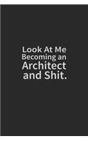 Look at me becoming an Architect and shit: Lined Notebook, Daily Journal 120 lined pages (6 x 9), Inspirational Gift for friends and folks, soft cover, matte finish
