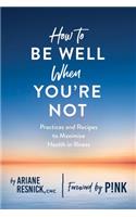 How to Be Well When You're Not