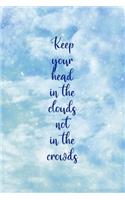 Keep Your Head In The Clouds Not In The Crowds: Clouds Notebook Journal Composition Blank Lined Diary Notepad 120 Pages Paperback