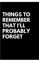 Things to Remember That I'll Probably Forget: Blank Lined Composition Notebook, Planner & Journals - Happiness Motivational and Inspirational To do list Gift