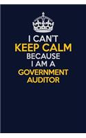 I Can't Keep Calm Because I Am A Government Auditor