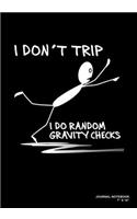 I Don't Trip I Do Random Gravity Checks: Journal, Notebook, Or Diary - 120 Blank Lined Pages - 7" X 10" - Matte Finished Soft Cover
