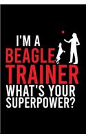 I'm a Beagle Trainer What's Your Superpower?: Cute Beagle Defult Ruled Notebook, Great Accessories & Gift Idea for Beagle Owner & Lover.Default Ruled Notebook With An Inspirational Quote.