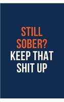 Still Sober? Keep that Shit Up