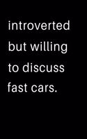 Introverted But Willing To Discuss Fast Cars