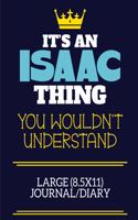 It's A Isaac Thing You Wouldn't Understand Large (8.5x11) Journal/Diary: A cute book to write in for any book lovers, doodle writers and budding authors!