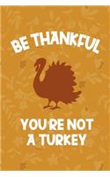 Be Thankful You're Not A Turkey