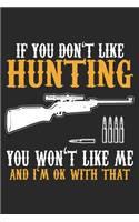 If You Don't Like Hunting You Won't Like Me: Hunting Notebook Blank Line Hunter Hunt Journal Lined with Lines 6x9 120 Pages Checklist Record Book Funny Deer Hunting Take Notes Planner Paper Men