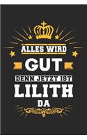 Alles wird gut denn jetzt ist Lilith da: Notizbuch liniert 120 Seiten für Notizen Zeichnungen Formeln Organizer Tagebuch für die Freundin Mutter Tochter
