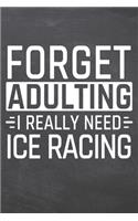 Forget Adulting I Really Need Ice Racing