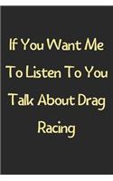 If You Want Me To Listen To You Talk About Drag Racing