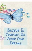 Believe in Yourself. Go After Your Dreams