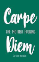 Carpe the mother fucking Diem Dot Grid Notebook