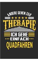 Andere gehen zur Therapie Ich gehe einfach Quadfahren: Notizbuch mit 110 linierten Seiten, ideal als Geschenk, auch als Dekoration verwendbar