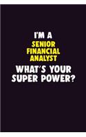 I'M A Senior Financial Analyst, What's Your Super Power?: 6X9 120 pages Career Notebook Unlined Writing Journal