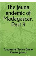 The fauna endemic of Madagascar. Part 3