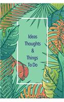Ideas Thoughts & Things to Do: Colorful Tropical Leaves Inspirational Gift for Writer, Friend, Teacher, Birthday, Retirement or Christmas