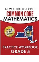 New York Test Prep Common Core Mathematics Practice Workbook Grade 5