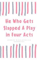 He Who Gets Slapped A Play in Four Acts