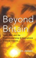 Beyond Britain: Stuart Hall and the Postcolonializing of Anglophone Cultural Studies