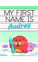 My First Name Is Audrey: Personalized Primary Name Tracing Workbook for Kids Learning How to Write Their First Name, Practice Paper with 1 Ruling Designed for Children in Preschool and Kindergarten