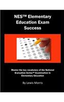 NES Elementary Education Exam Success: Master the Key Vocabulary of the National Evaluation Series Elementary Education Exam