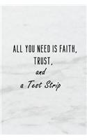 All You Need Is Faith, Trust and a Test Strip: A 6x9 Inch Matte Soft Cover Blood Sugar Log Book with 120 Lined Pages. Ideal for Those with Diabetes and Those Who Need to Test and Keep Track of Bl