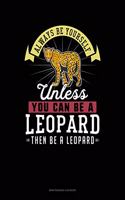 Always Be Yourself Unless You Can Be a Leopard Then Be a Leopard: 6 Columns Columnar Pad(155 6 Columns Columnar Pad)