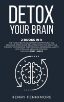 Detox Your Brain: 2 Books in 1: The Fundamental Blueprint to Effectively Kill Obsessive-Compulsive Behavior; Simply the Cognitive Therapy to Overcome Overthinking, De