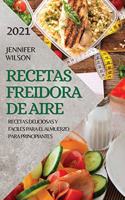 Recetas Freidora de Aire 2021 (Air Fryer Recipes Spanish Edition): Recetas Deliciosas Y Faciles Para El Almuerzo Para Principiantes