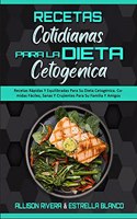 Recetas Cotidianas Para La Dieta Cetogénica: Recetas Rápidas Y Equilibradas Para Su Dieta Cetogénica. Comidas Fáciles, Sanas Y Crujientes Para Su Familia Y Amigos (Keto Diet Everyday Recipes) (