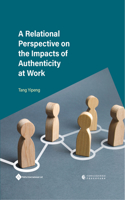 Relational Perspective on the Impacts of Authenticity at Work