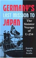 Germany's Last Mission to Japan: the Sinister Voyage of U-234