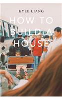 How to Build a House