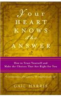 Your Heart Knows the Answer: How to Trust Yourself and Make the Choices That Are Right for You: Ceremonies, Prayers, and Affirmations