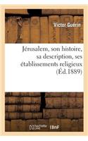 Jérusalem, Son Histoire, Sa Description, Ses Établissements Religieux: (Histoire)