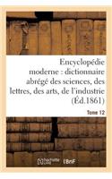 Encyclopédie Moderne, Dictionnaire Abrégé Des Sciences, Des Lettres, Des Arts de l'Industrie Tome 12