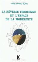 La Reverie Terrienne Et l'Espace de la Modernite: (Dans Quelques Romans Francais Parus de 1967 a 1972)(Hors Collection Klincksieck)
