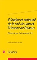 L'Origine Et Antiquite de la Cite de Lyon Et l'Histoire de Palanus