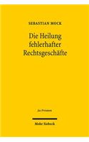 Die Heilung fehlerhafter Rechtsgeschafte