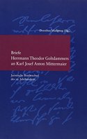 Briefe Herrmann Theodor Goltdammers an Karl Josef Anton Mittermaier: Juristische Briefwechsel Des 19. Jahrhunderts