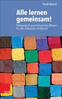 Alle Lernen Gemeinsam!: Padagogisch-Psychologisches Wissen Fur Den Inklusiven Unterricht: Padagogisch-Psychologisches Wissen Fur Den Inklusiven Unterricht