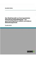 Das Modellprojekt zur heroingestützten Behandlung Opiatabhängiger - Ein gesellschaftspolitisch ethisch vertretbarer Behandlungsansatz
