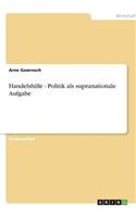 Handelshilfe - Politik als supranationale Aufgabe: (German)